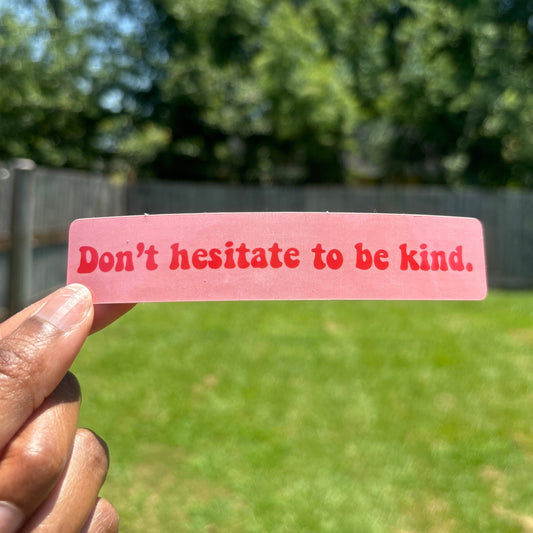 Don't Hesitate to Be Kind Sticker